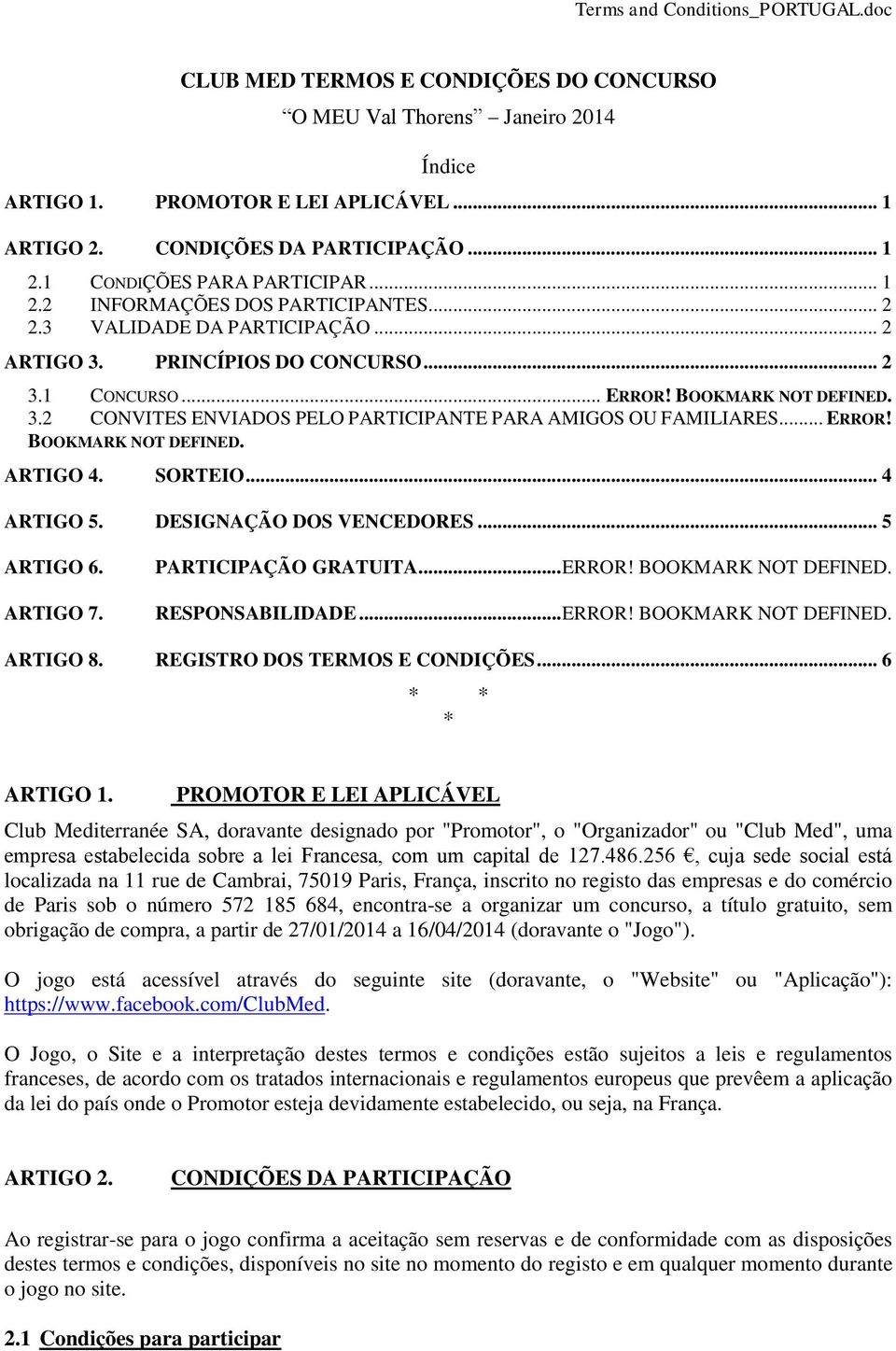 .. ERROR! BOOKMARK NOT DEFINED. ARTIGO 4. SORTEIO... 4 ARTIGO 5. DESIGNAÇÃO DOS VENCEDORES... 5 ARTIGO 6. ARTIGO 7. PARTICIPAÇÃO GRATUITA... ERROR! BOOKMARK NOT DEFINED. RESPONSABILIDADE... ERROR! BOOKMARK NOT DEFINED. ARTIGO 8.