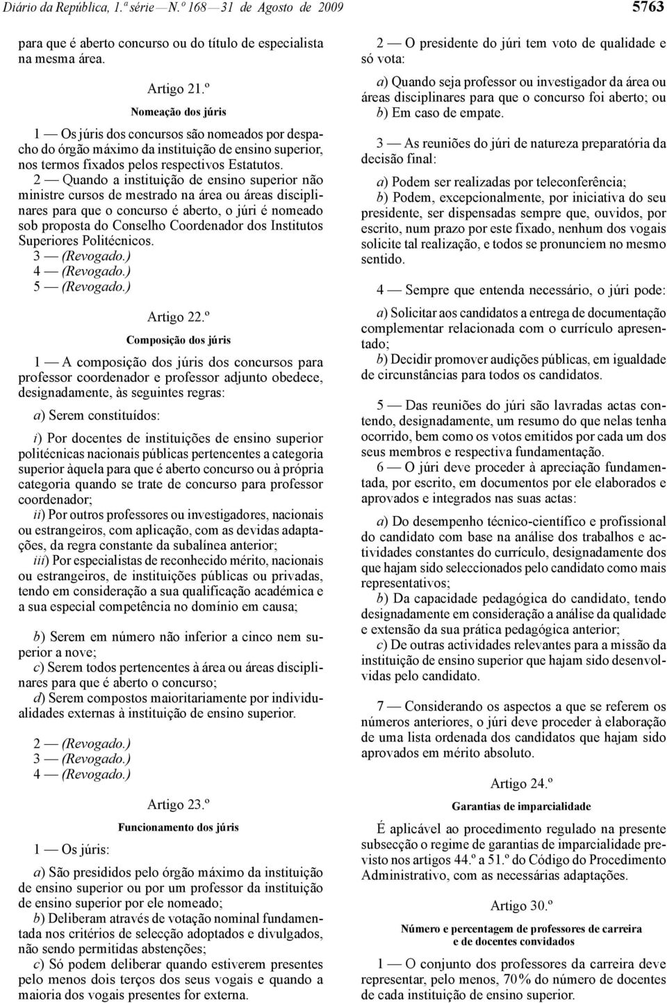 2 Quando a instituição de ensino superior não ministre cursos de mestrado na área ou áreas disciplinares para que o concurso é aberto, o júri é nomeado sob proposta do Conselho Coordenador dos