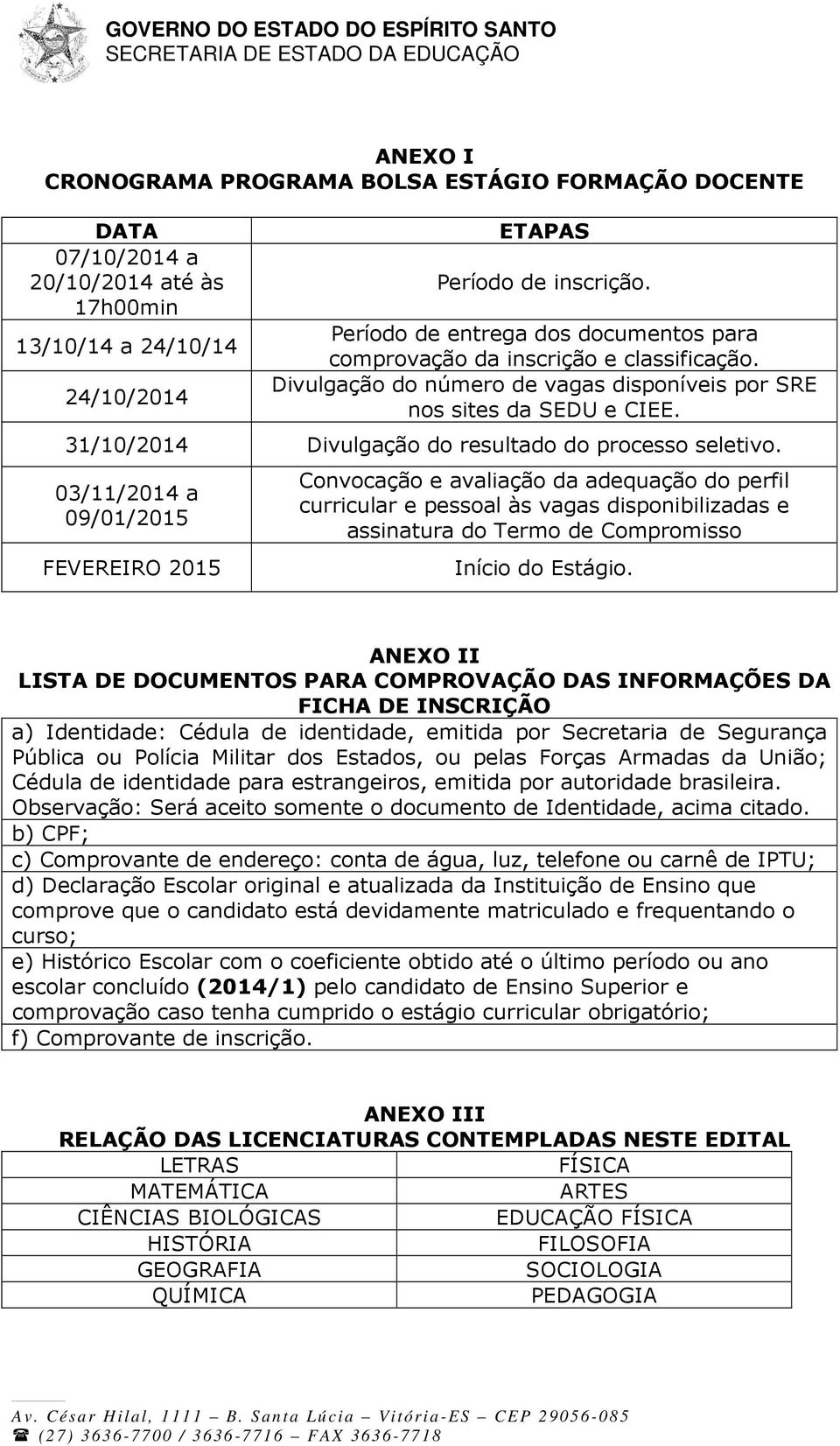 31/10/2014 Divulgação do resultado do processo seletivo.