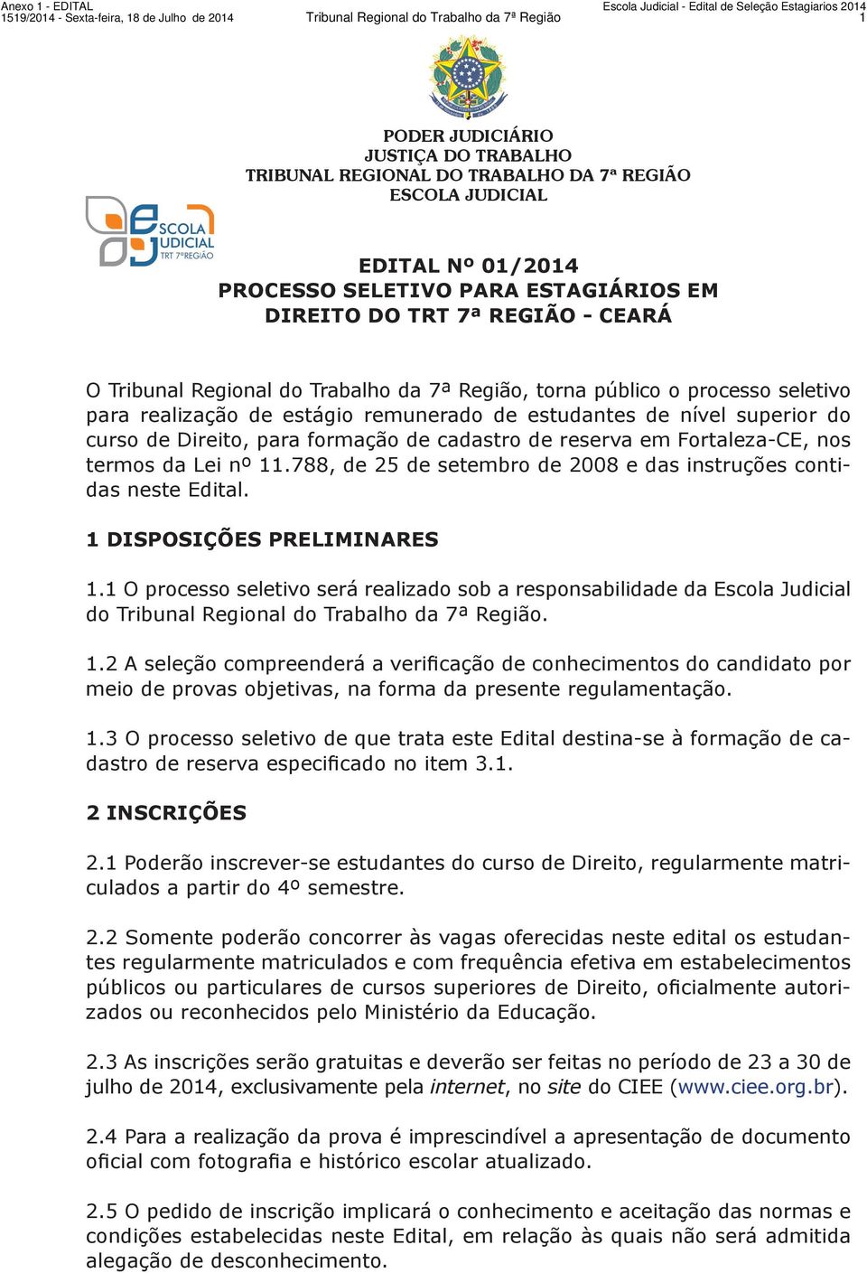 estudantes de nível superior do curso de Direito, para formação de cadastro de reserva em Fortaleza-CE, nos termos da Lei nº 11.788, de 25 de setembro de 2008 e das instruções contidas neste Edital.