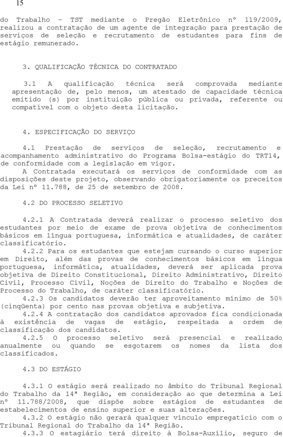 1 A qualificação técnica será comprovada mediante apresentação de, pelo menos, um atestado de capacidade técnica emitido (s) por instituição pública ou privada, referente ou compatível com o objeto