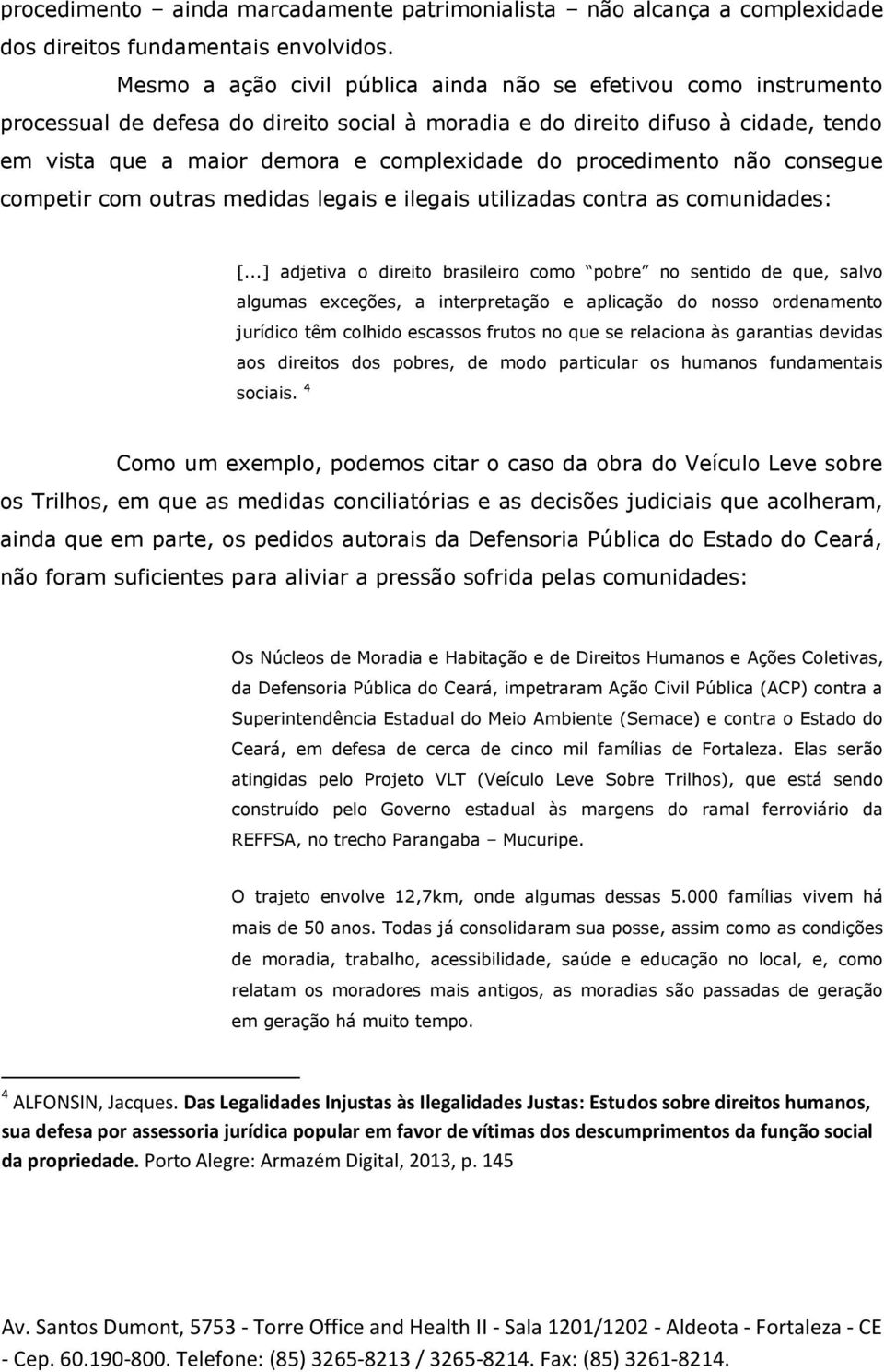 procedimento não consegue competir com outras medidas legais e ilegais utilizadas contra as comunidades: [.