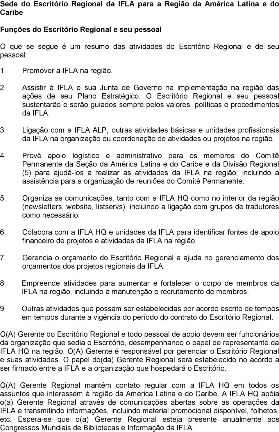 O Escritório Regional e seu pessoal sustentarão e serão guiados sempre pelos valores, políticas e procedimentos da IFLA. 3.