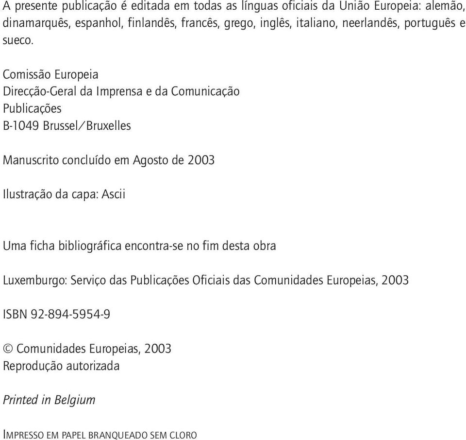 Comissão Europeia Direcção-Geral da Imprensa e da Comunicação Publicações B-1049 Brussel/Bruxelles Manuscrito concluído em Agosto de 2003 Ilustração da