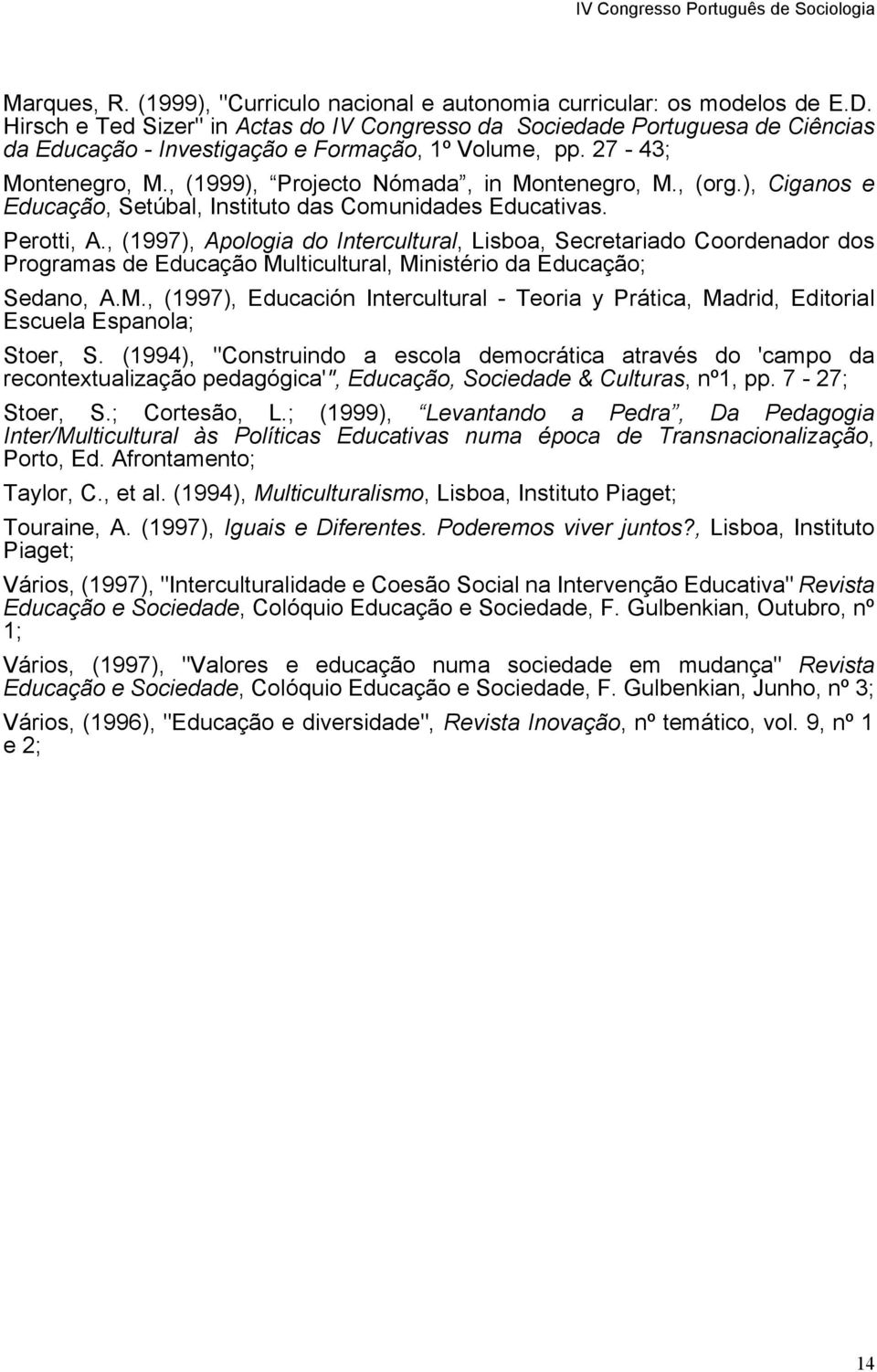 , (org.), Ciganos e Educação, Setúbal, Instituto das Comunidades Educativas. Perotti, A.