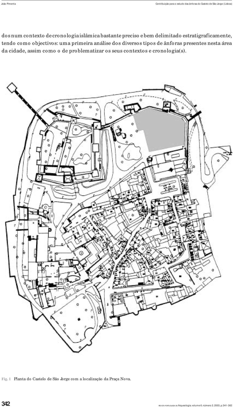 ânforas presentes nesta área da cidade, assim como o de problematizar os seus contextos e cronologia(s). Fig.