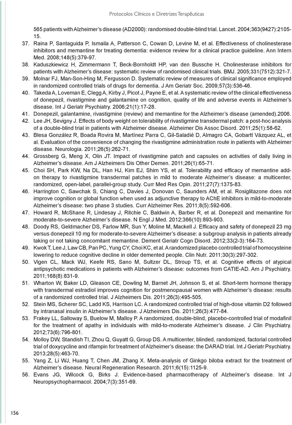 Effectiveness of cholinesterase inhibitors and memantine for treating dementia: evidence review for a clinical practice guideline. Ann Intern Med. 2008;148(5):379-97. 38.