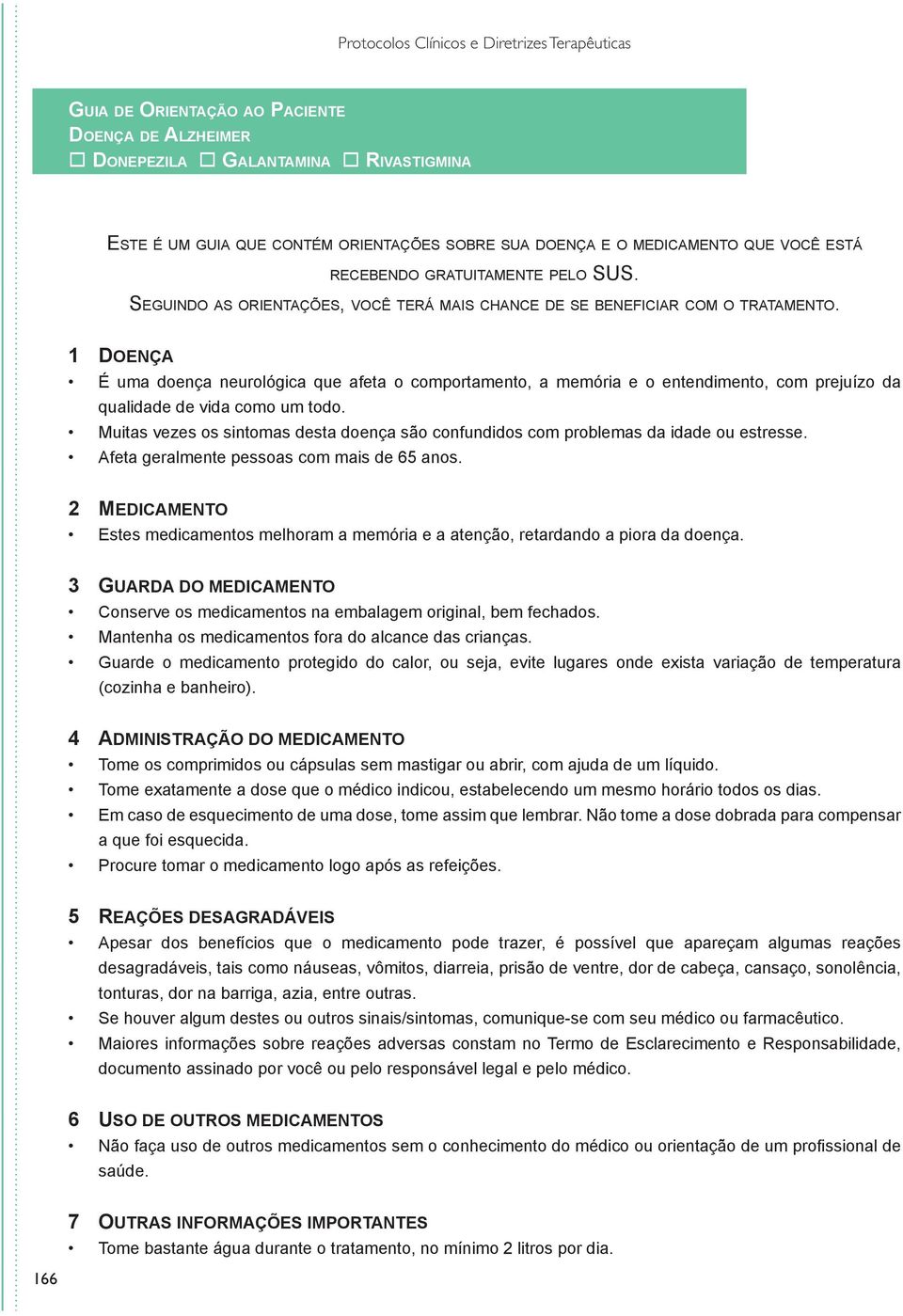 1 Doença É uma doença neurológica que afeta o comportamento, a memória e o entendimento, com prejuízo da qualidade de vida como um todo.