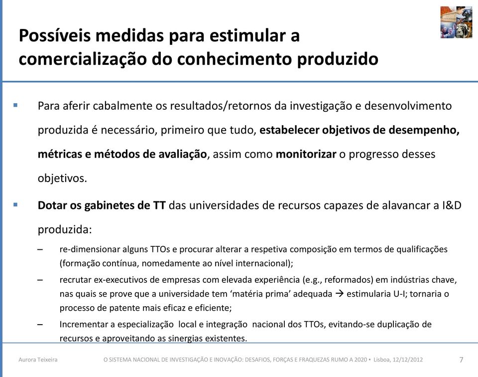 Dotar os gabinetes de TT das universidades de recursos capazes de alavancar a I&D produzida: re-dimensionar alguns TTOs e procurar alterar a respetiva composição em termos de qualificações (formação