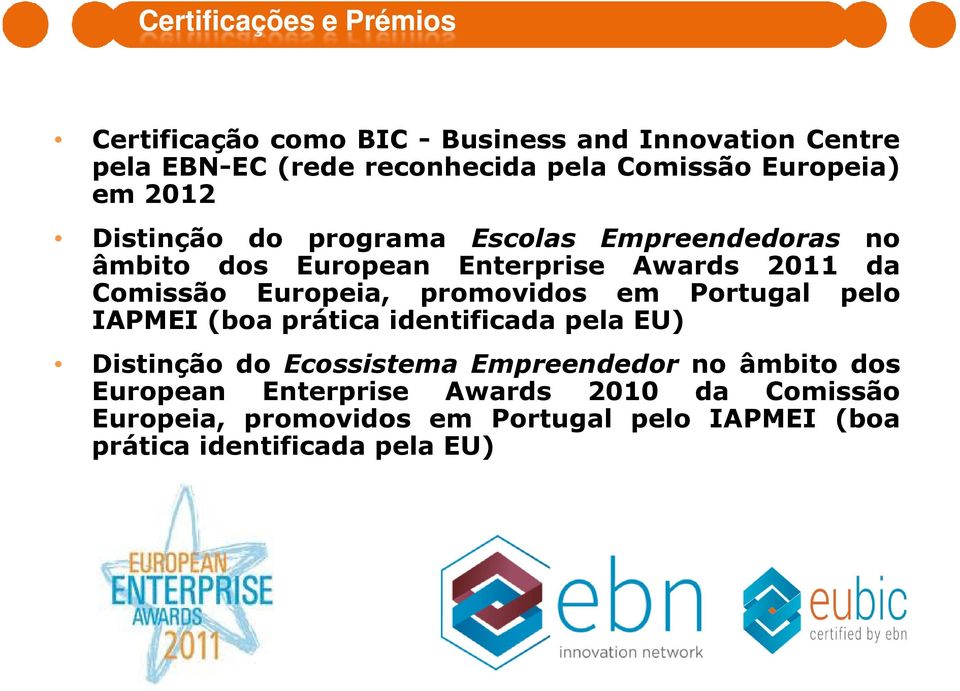 Europeia, promovidos em Portugal pelo IAPMEI (boa prática identificada pela EU) Distinção do Ecossistema Empreendedor no