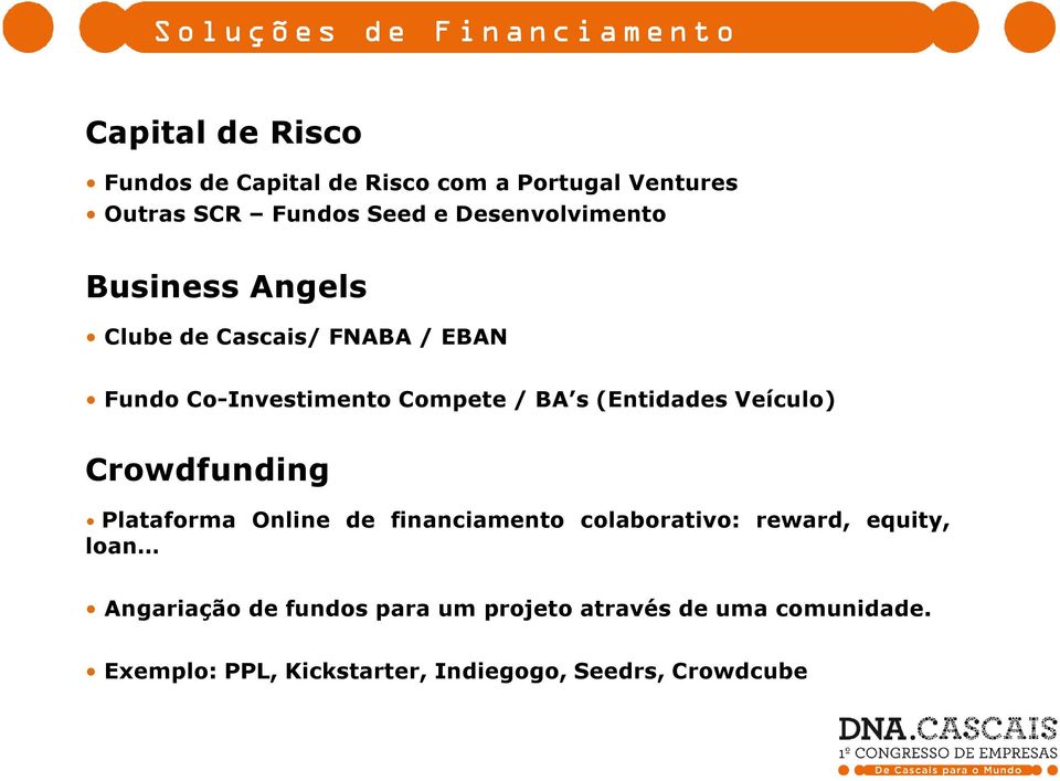 BA s (Entidades Veículo) Crowdfunding Plataforma Online de financiamento colaborativo: reward, equity, loan