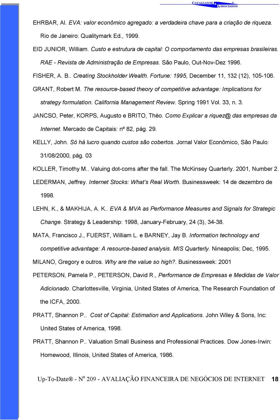 Fortune: 1995, December 11, 132 (12), 105-106. GRANT, Robert M. The resource-based theory of competitive advantage: Implications for strategy formulation. California Management Review.