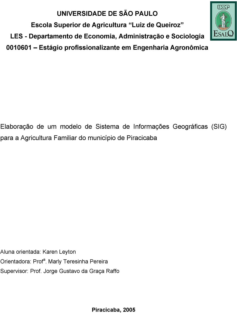 Sistema de Informações Geográficas (SIG) para a Agricultura Familiar do município de Piracicaba Aluna orientada: