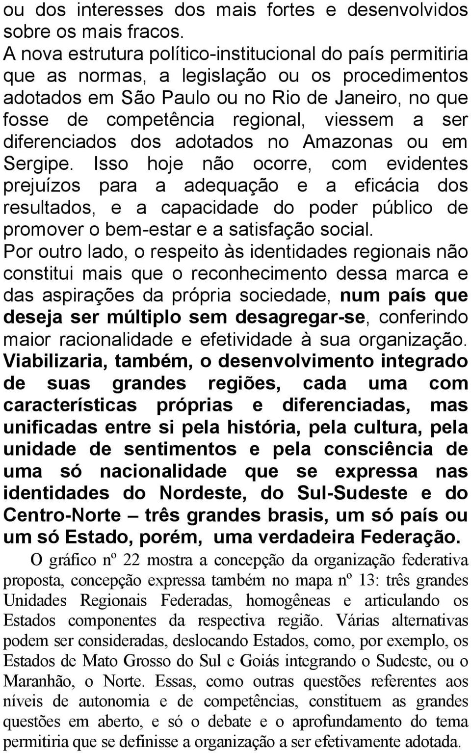 ser diferenciados dos adotados no Amazonas ou em Sergipe.