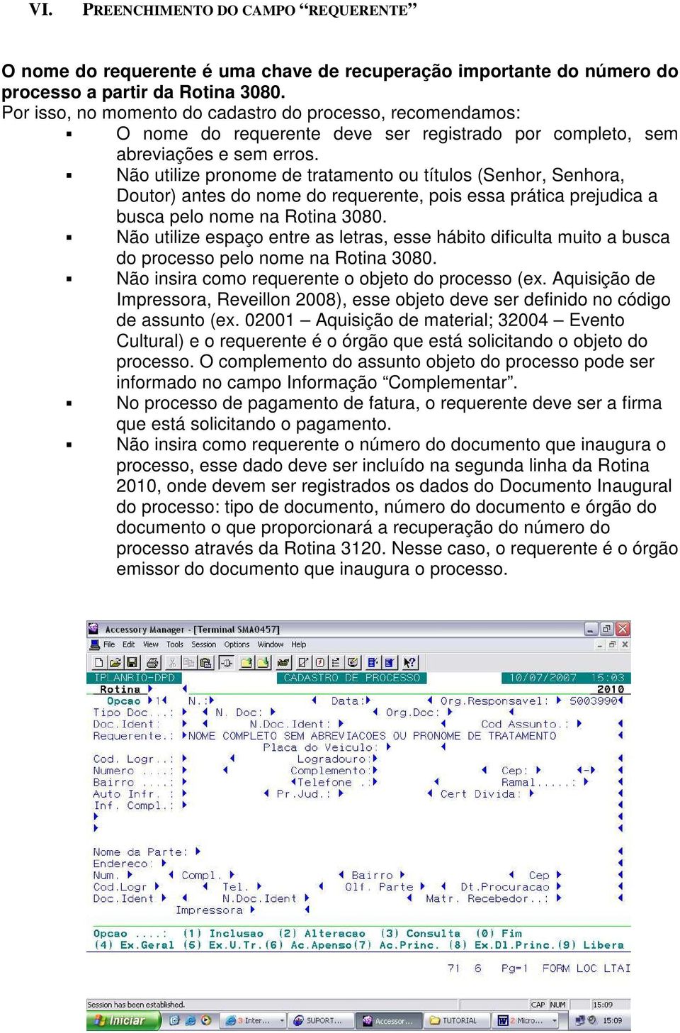 Não utilize pronome de tratamento ou títulos (Senhor, Senhora, Doutor) antes do nome do requerente, pois essa prática prejudica a busca pelo nome na Rotina 3080.