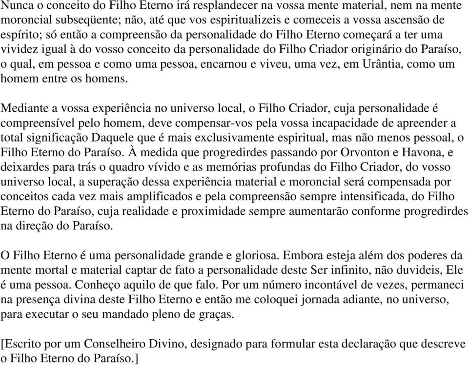 encarnou e viveu, uma vez, em Urântia, como um homem entre os homens.