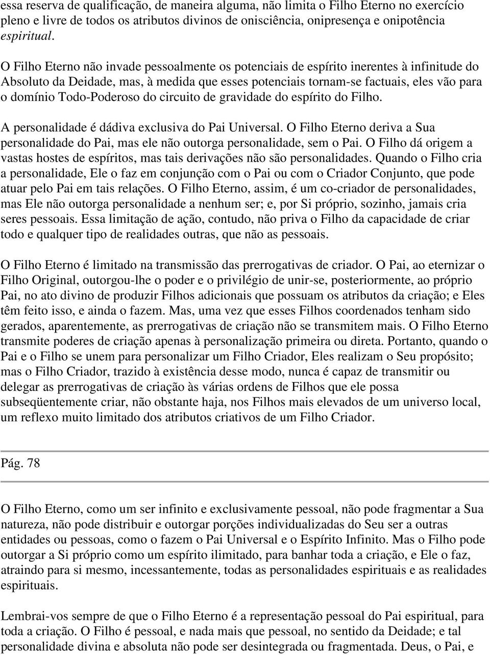 Todo-Poderoso do circuito de gravidade do espírito do Filho. A personalidade é dádiva exclusiva do Pai Universal.