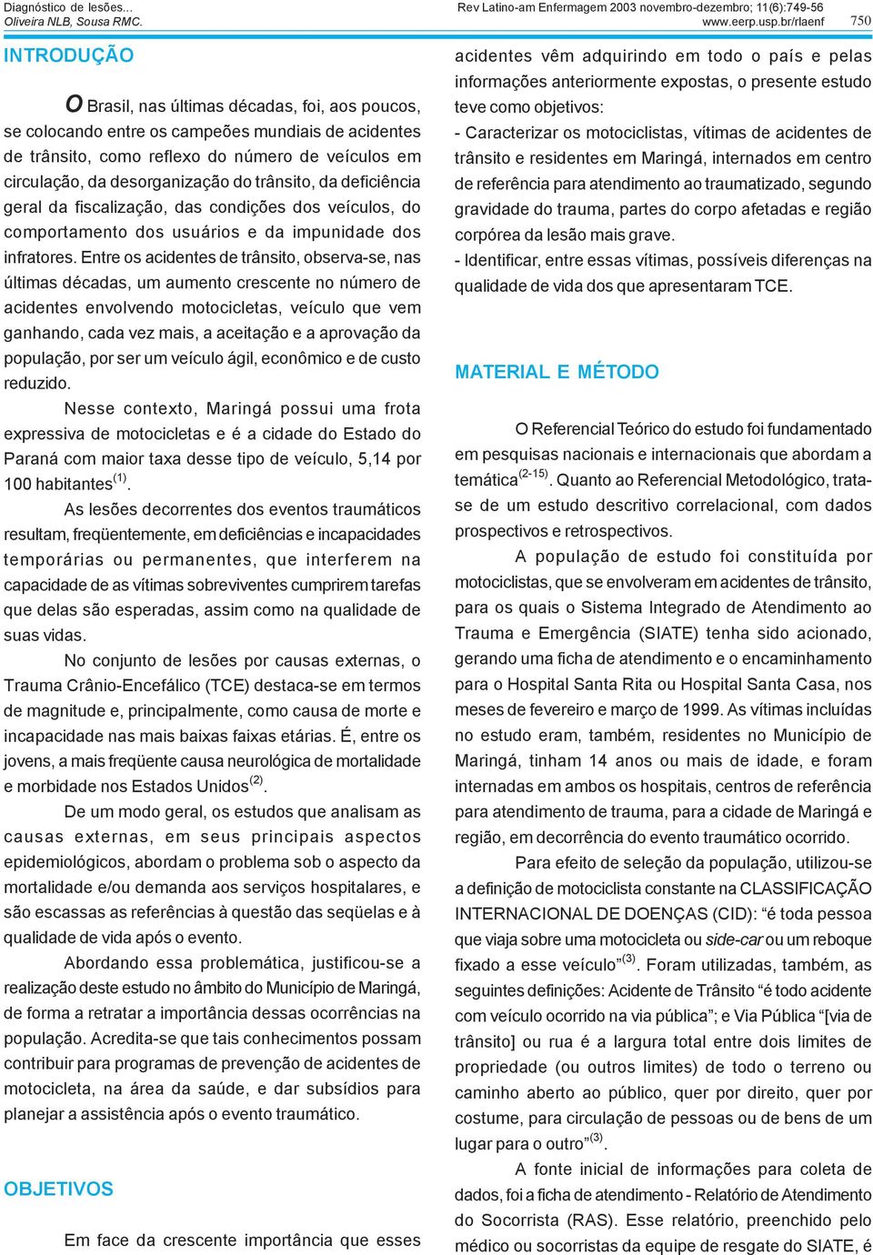 reflexo do número de veículos em circulação, da desorganização do trânsito, da deficiência geral da fiscalização, das condições dos veículos, do comportamento dos usuários e da impunidade dos