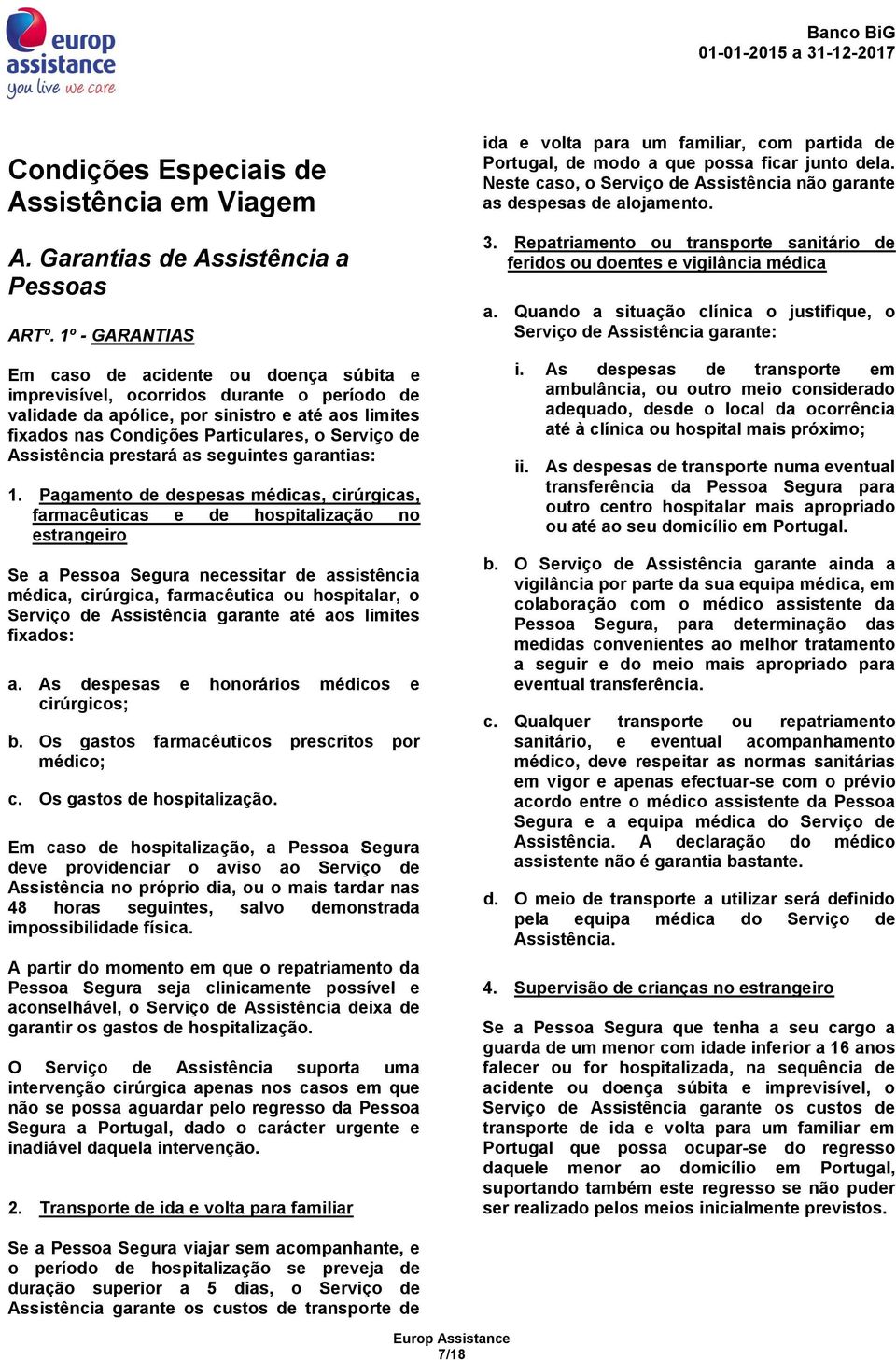 Assistência prestará as seguintes garantias: 1.