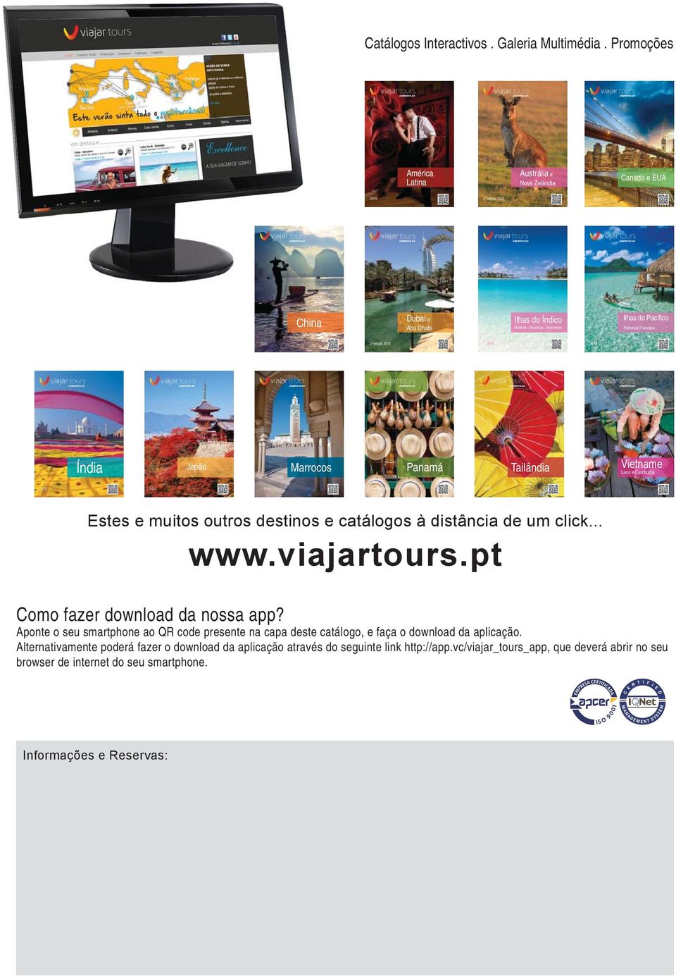 distância de um click... www.viajartours.pt Como fazer download da nossa app? Aponte o seu smartphone ao QR code presente na capa deste catálogo, e faça o download da aplicação.