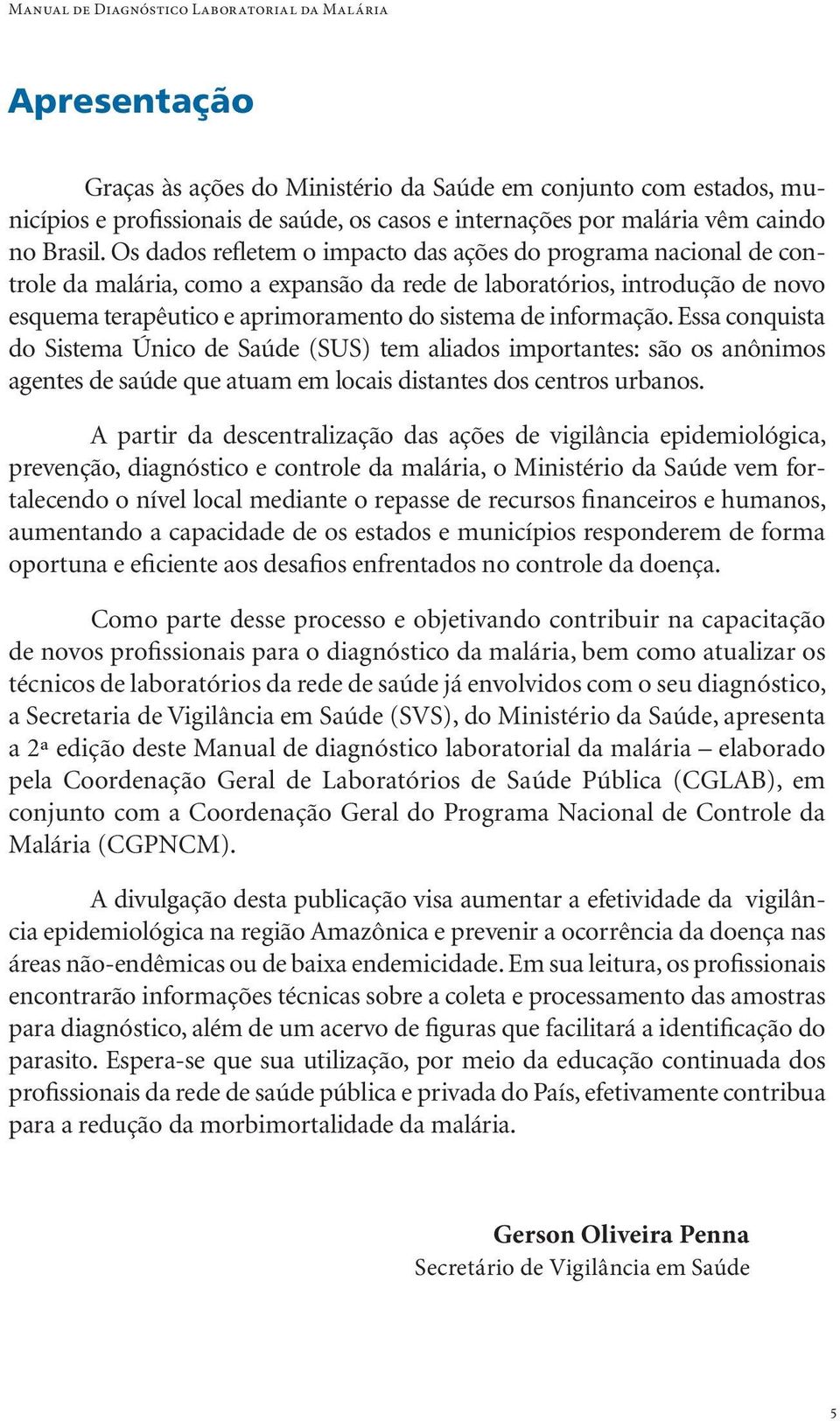 Os dados refletem o impacto das ações do programa nacional de controle da malária, como a expansão da rede de laboratórios, introdução de novo esquema terapêutico e aprimoramento do sistema de