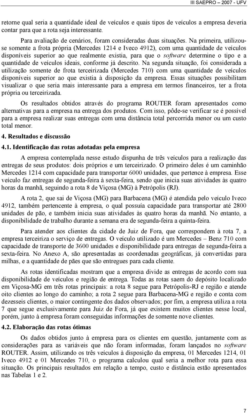 quantidade de veículos ideais, conforme já descrito.