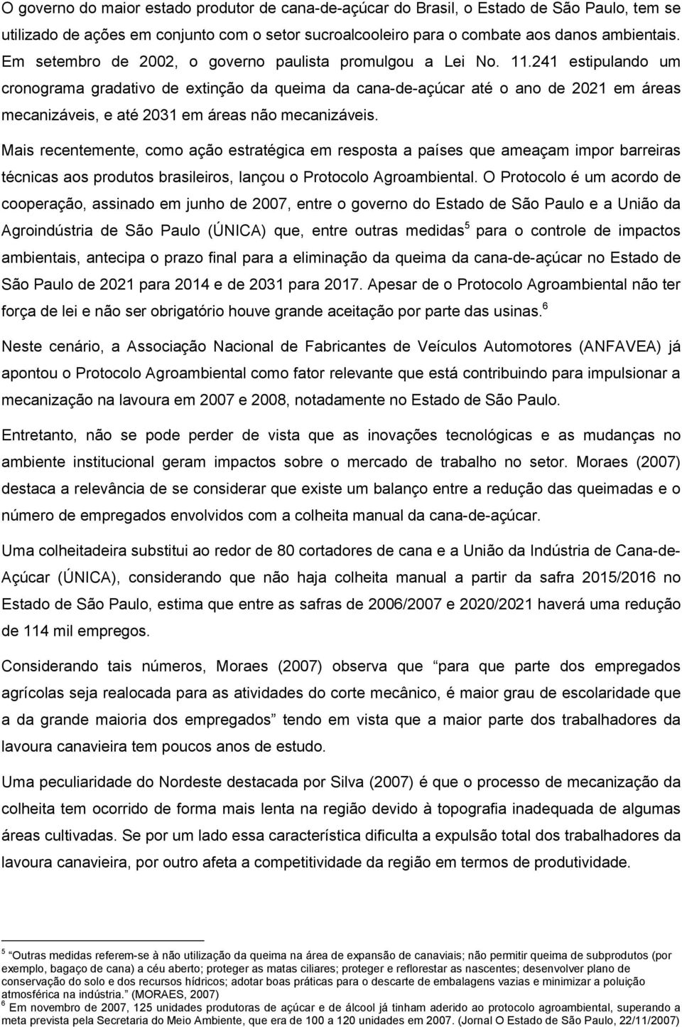 241 estpulando um cronograma gradatvo de extnção da quema da cana-de-açúcar até o ano de 2021 em áreas mecanzáves, e até 2031 em áreas não mecanzáves.