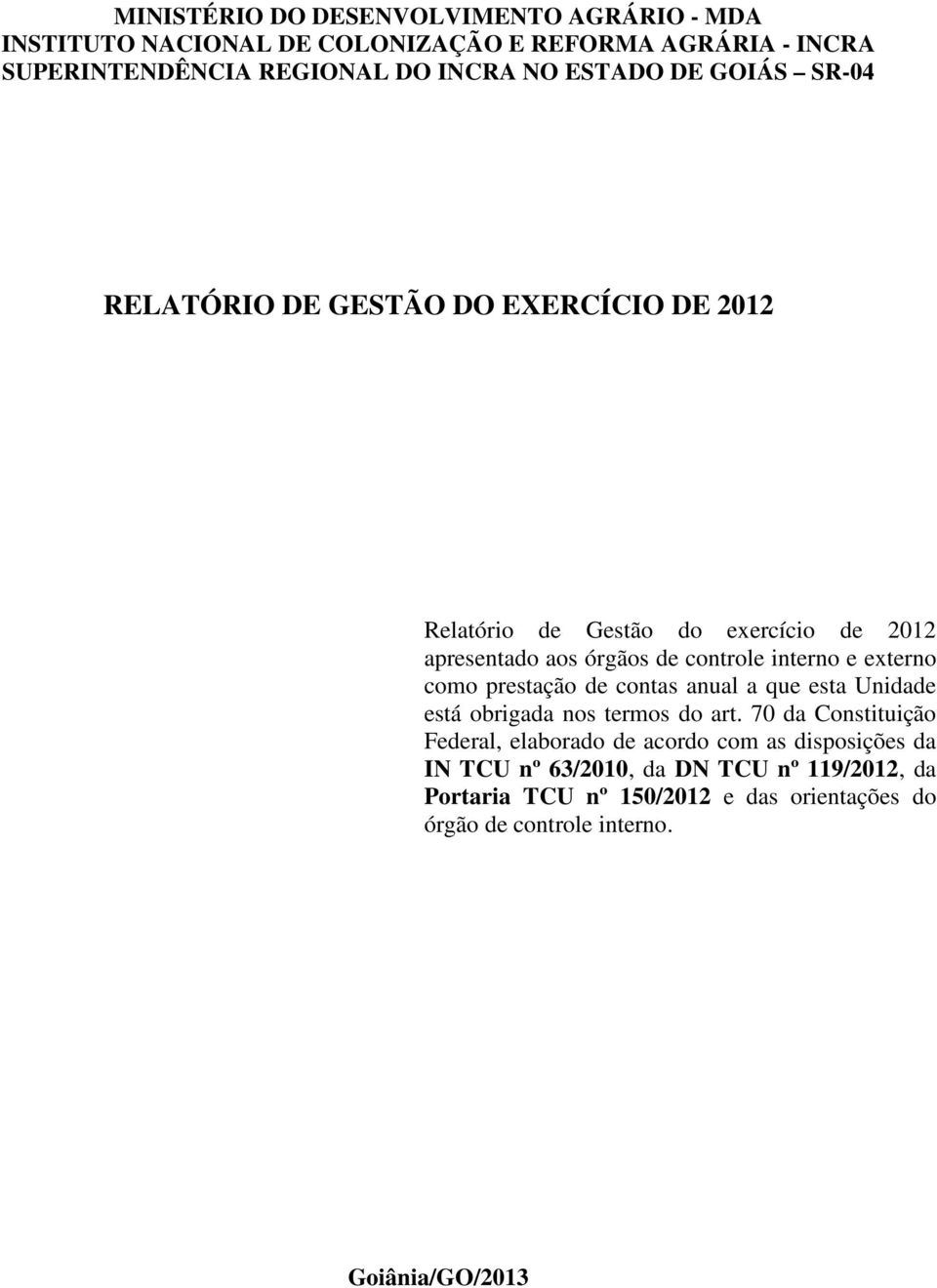 e externo como prestação de contas anual a que esta Unidade está obrigada nos termos do art.