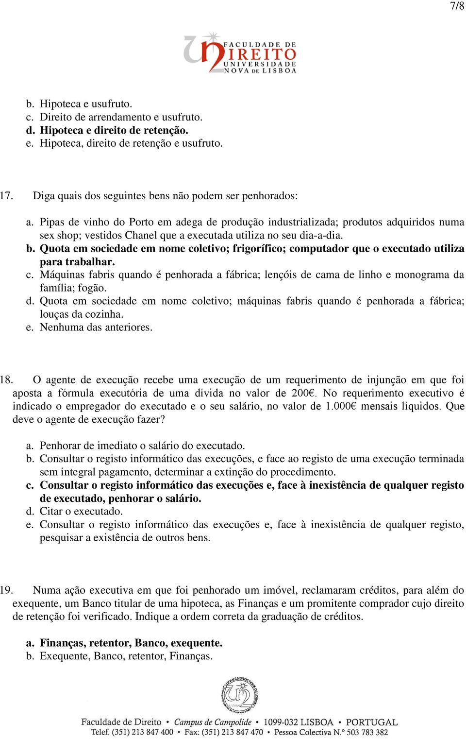 Pipas de vinho do Porto em adega de produção industrializada; produtos adquiridos numa sex shop; vestidos Chanel que a executada utiliza no seu dia-a-dia. b.