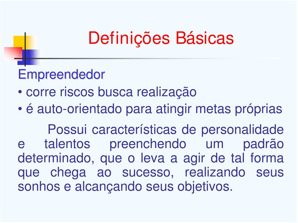 personalidade e talentos preenchendo um padrão determinado, que o leva a