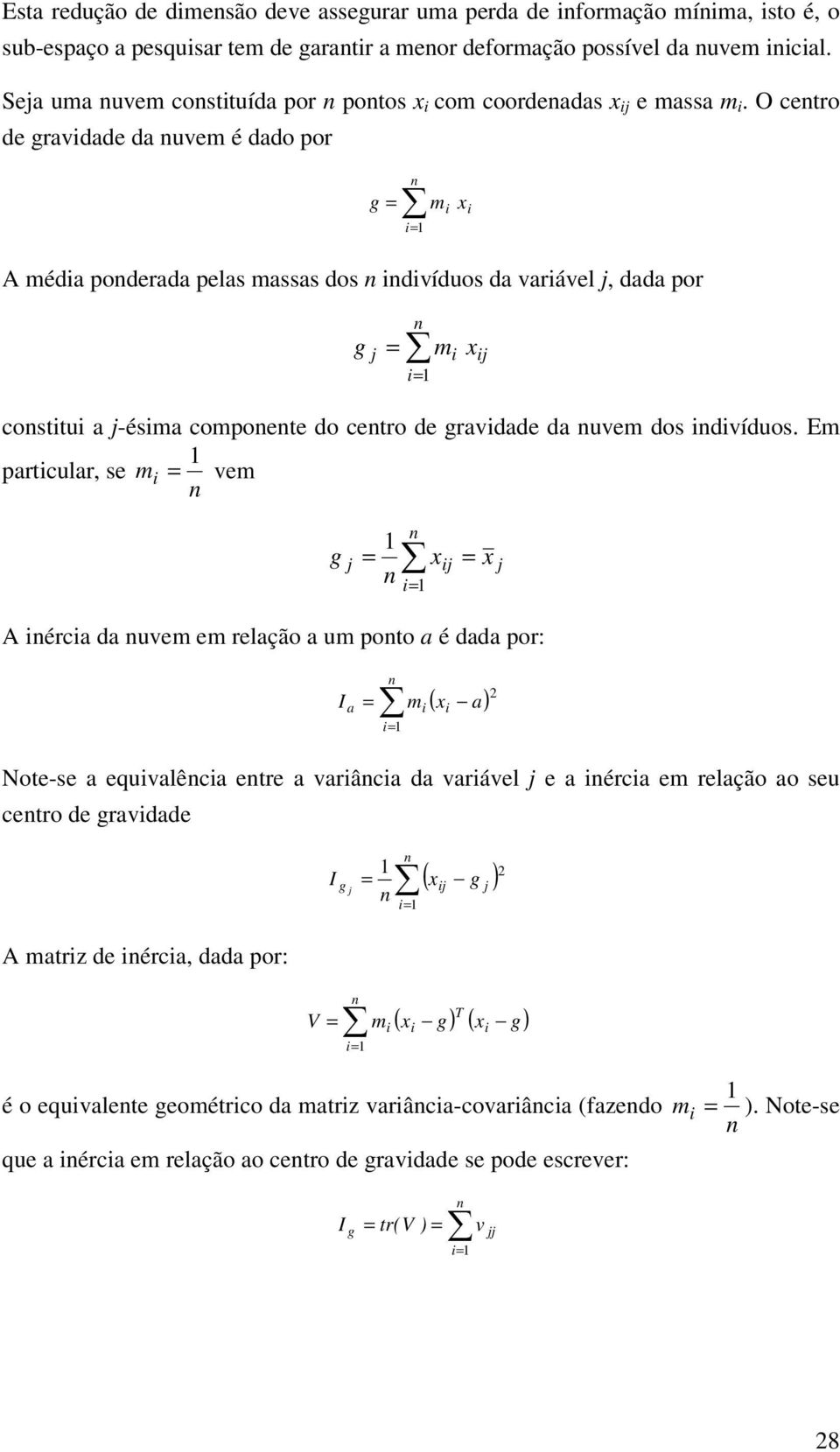 O cetro de gradade da em é dado por g m x A méda poderada pelas massas dos dídos da aráel j, dada por g j m x j costt a j-ésma compoete do cetro de gradade da em dos dídos.