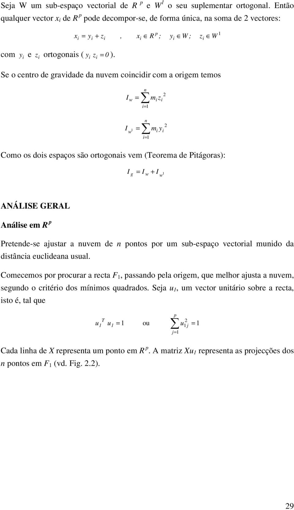 Se o cetro de gradade da em cocdr com a orgem temos w m z w m y Como os dos espaços são ortogoas em (eorema de Ptágoras): + g w w ANÁLSE GERAL Aálse em R p Pretede-se ajstar