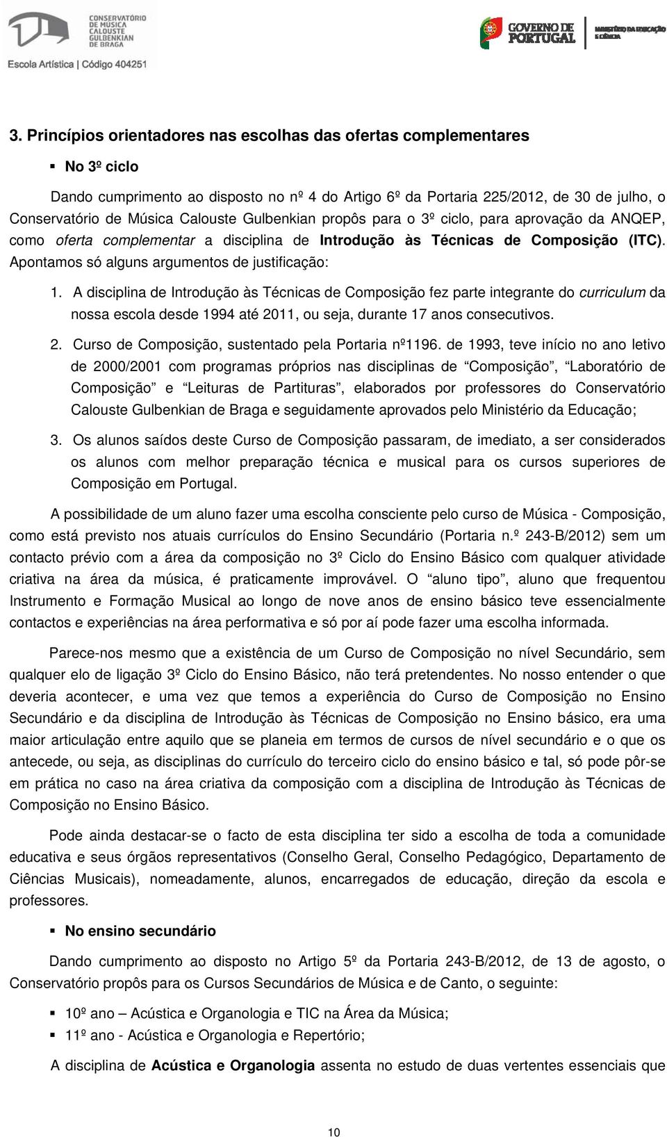 Apontamos só alguns argumentos de justificação: 1.