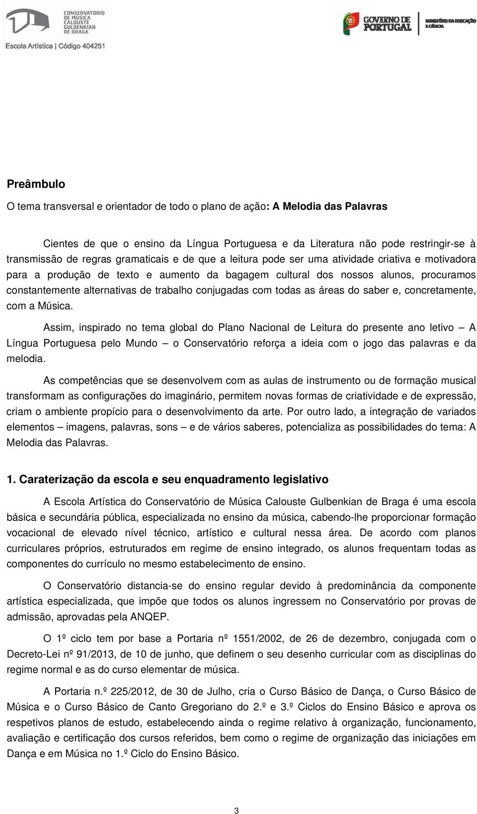 trabalho conjugadas com todas as áreas do saber e, concretamente, com a Música.