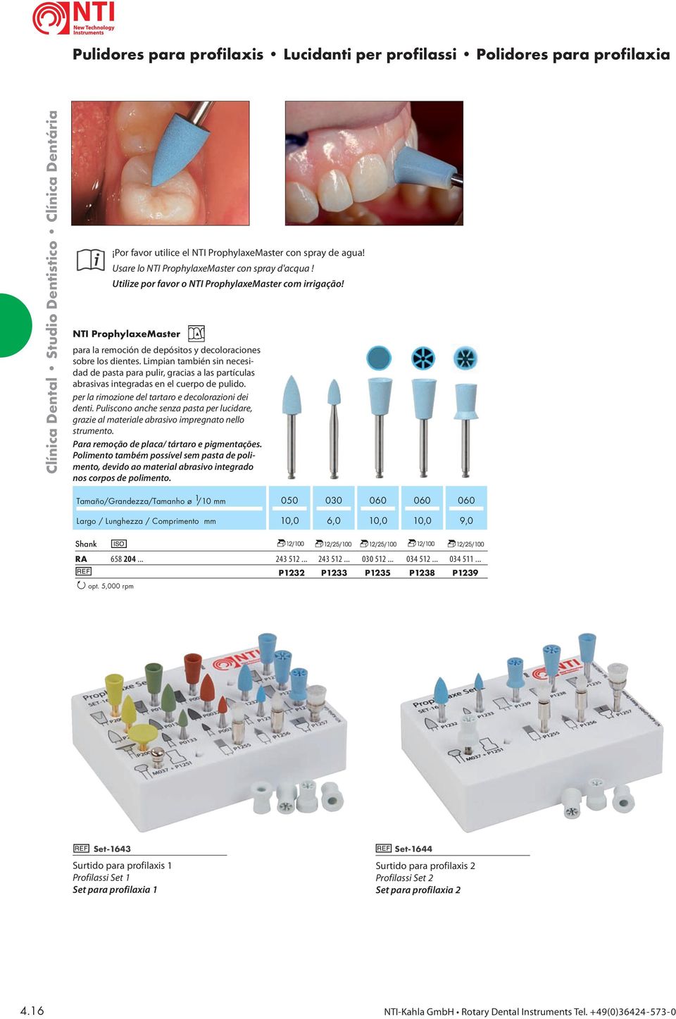 Limpian también sin necesidad de pasta para pulir, gracias a las partículas abrasivas integradas en el cuerpo de pulido. per la rimozione del tartaro e decolorazioni dei denti.