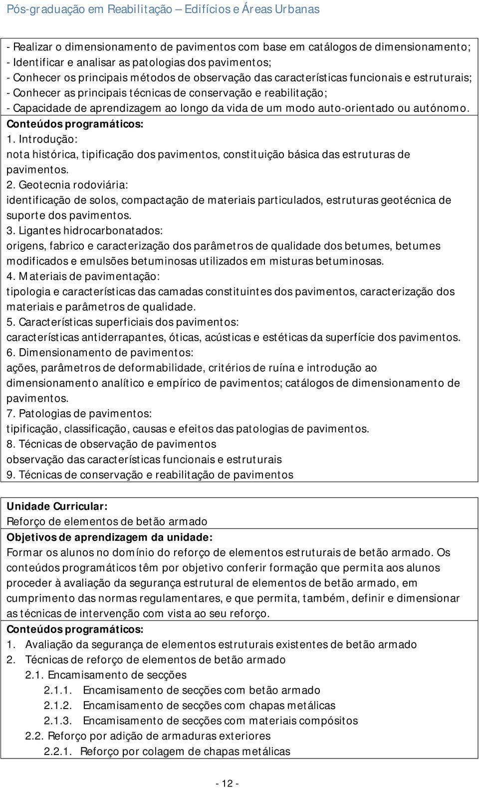 Introdução: nota histórica, tipificação dos pavimentos, constituição básica das estruturas de pavimentos. 2.