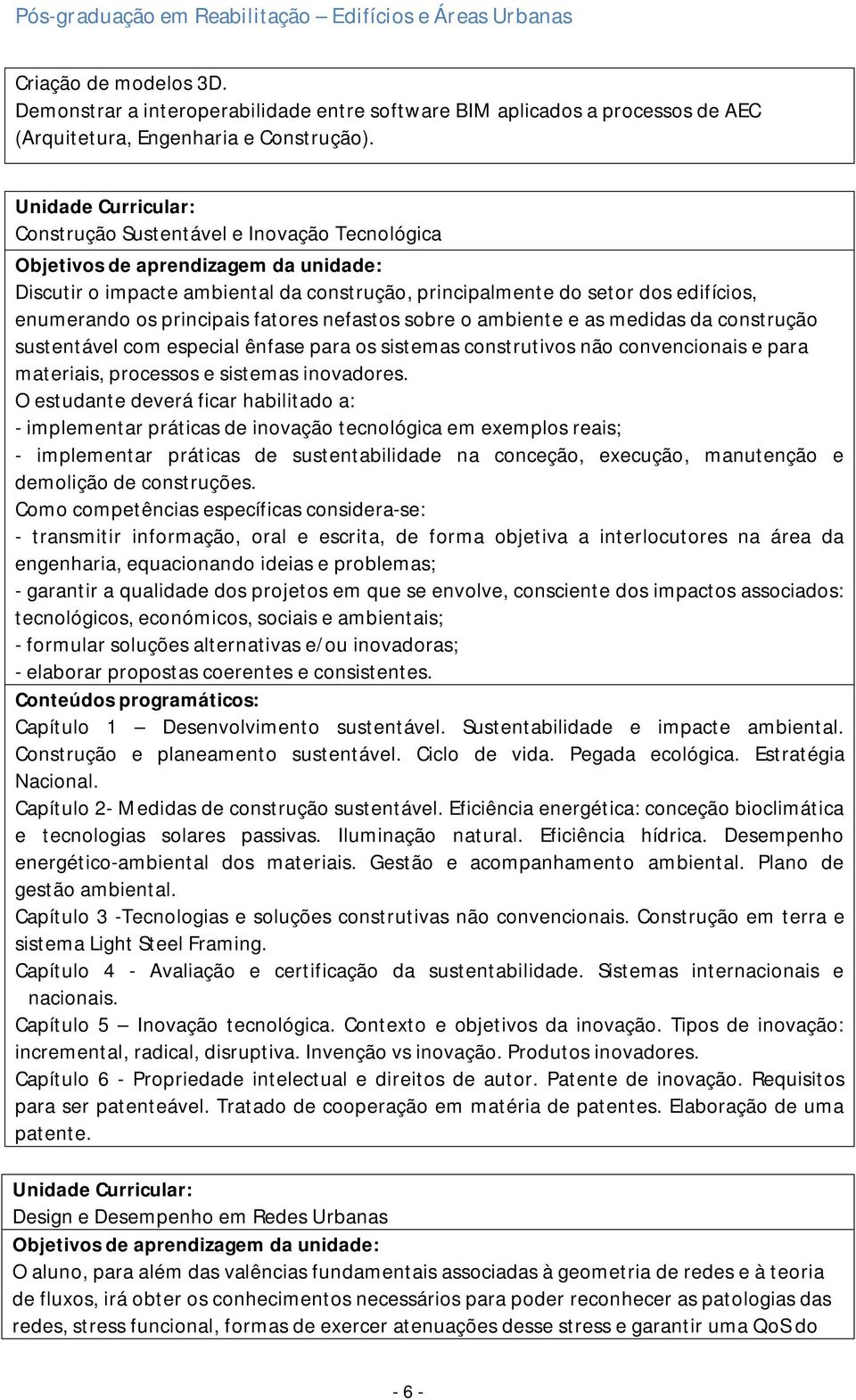 medidas da construção sustentável com especial ênfase para os sistemas construtivos não convencionais e para materiais, processos e sistemas inovadores.