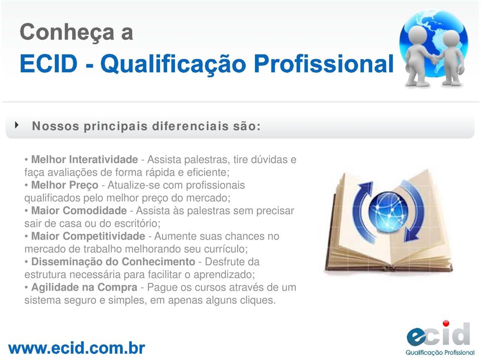 do escritório; Maior Competitividade - Aumente suas chances no mercado de trabalho melhorando seu currículo; Disseminação do Conhecimento - Desfrute