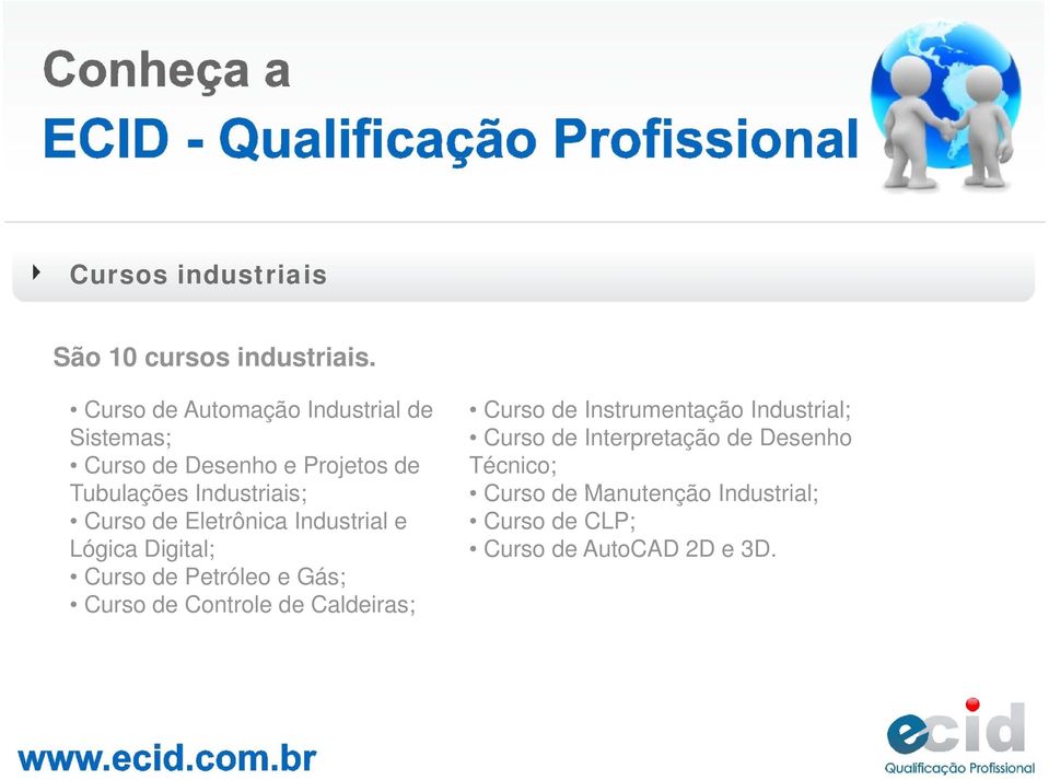 Curso de Eletrônica Industrial e Lógica Digital; Curso de Petróleo e Gás; Curso de Controle de