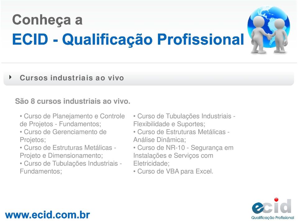 Metálicas - Projeto e Dimensionamento; Curso de Tubulações Industriais - Fundamentos; Curso de Tubulações