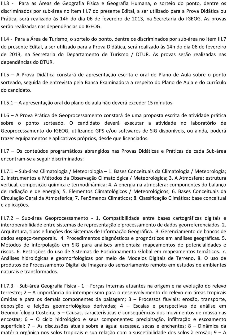 III.4 - Para a Área de Turismo, o sorteio do ponto, dentre os discriminados por sub-área no item III.