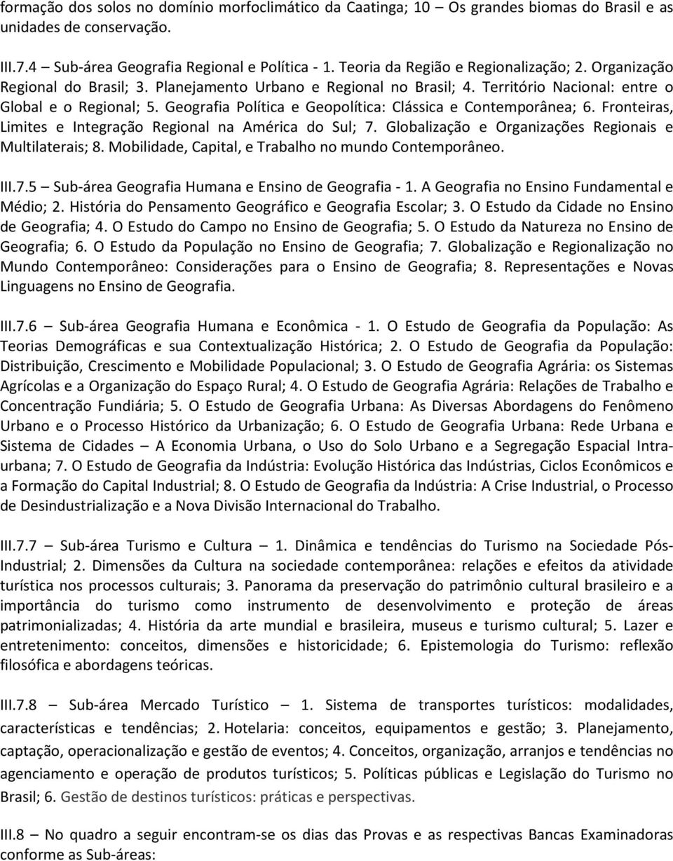 Geografia Política e Geopolítica: Clássica e Contemporânea; 6. Fronteiras, Limites e Integração Regional na América do Sul; 7. Globalização e Organizações Regionais e Multilaterais; 8.