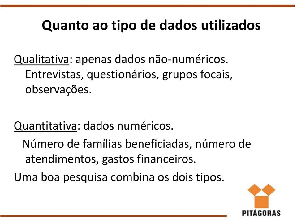 Quantitativa: dados numéricos.