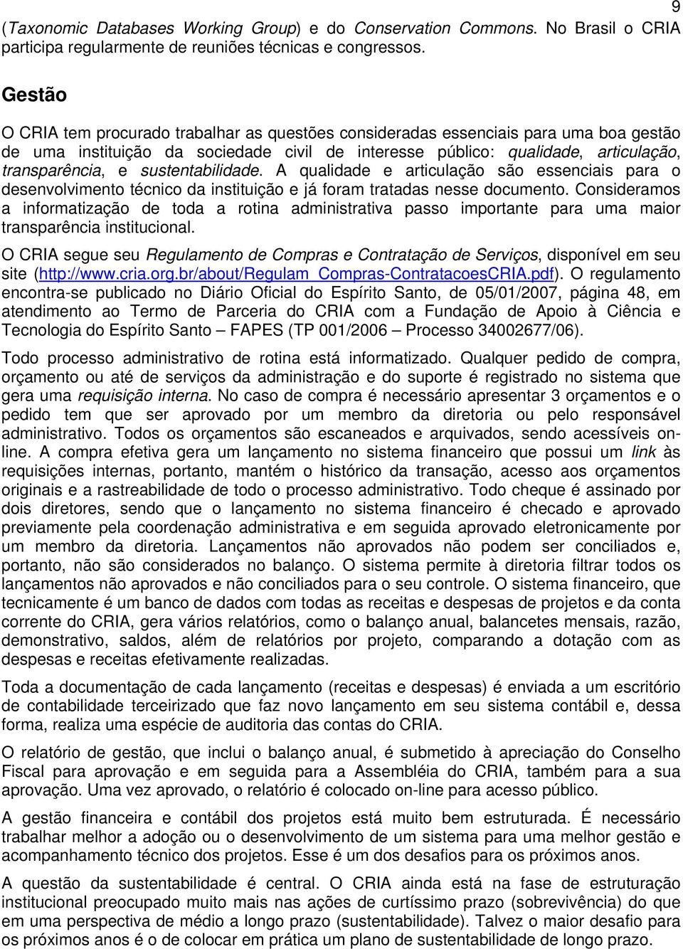 sustentabilidade. A qualidade e articulação são essenciais para o desenvolvimento técnico da instituição e já foram tratadas nesse documento.