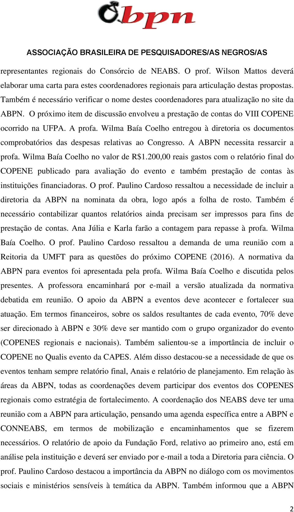 Wilma Baía Coelho entregou à diretoria os documentos comprobatórios das despesas relativas ao Congresso. A ABPN necessita ressarcir a profa. Wilma Baía Coelho no valor de R$1.