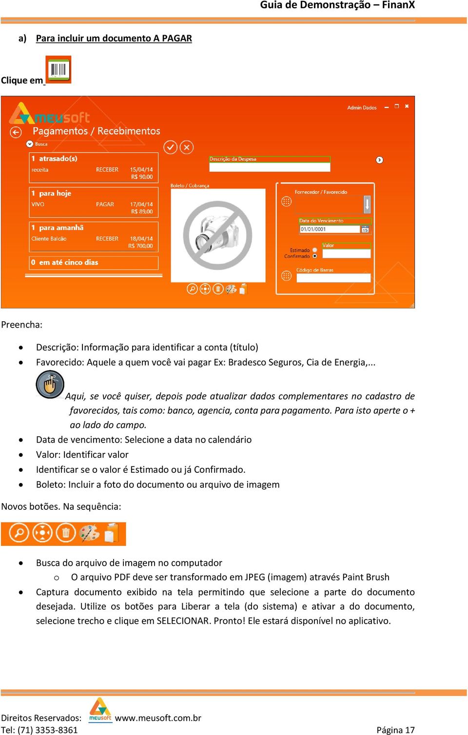 Data de vencimento: Selecione a data no calendário Valor: Identificar valor Identificar se o valor é Estimado ou já Confirmado. Boleto: Incluir a foto do documento ou arquivo de imagem Novos botões.