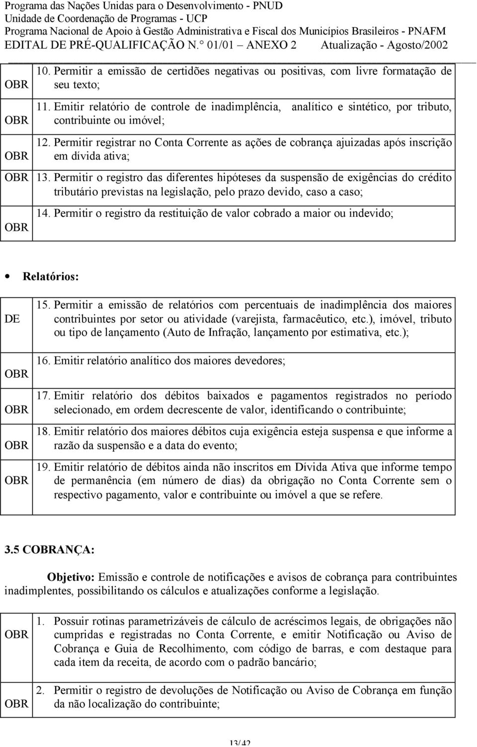 Permitir registrar no Conta Corrente as ações de cobrança ajuizadas após inscrição em dívida ativa; 13.