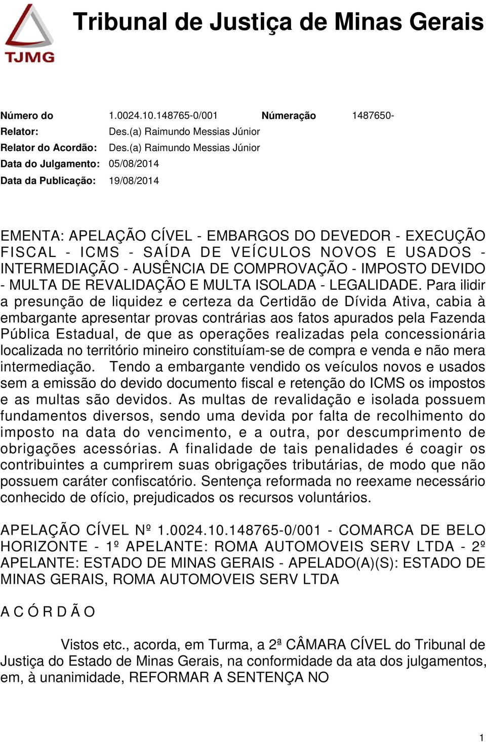 IMPOSTO DEVIDO - MULTA DE REVALIDAÇÃO E MULTA ISOLADA - LEGALIDADE.