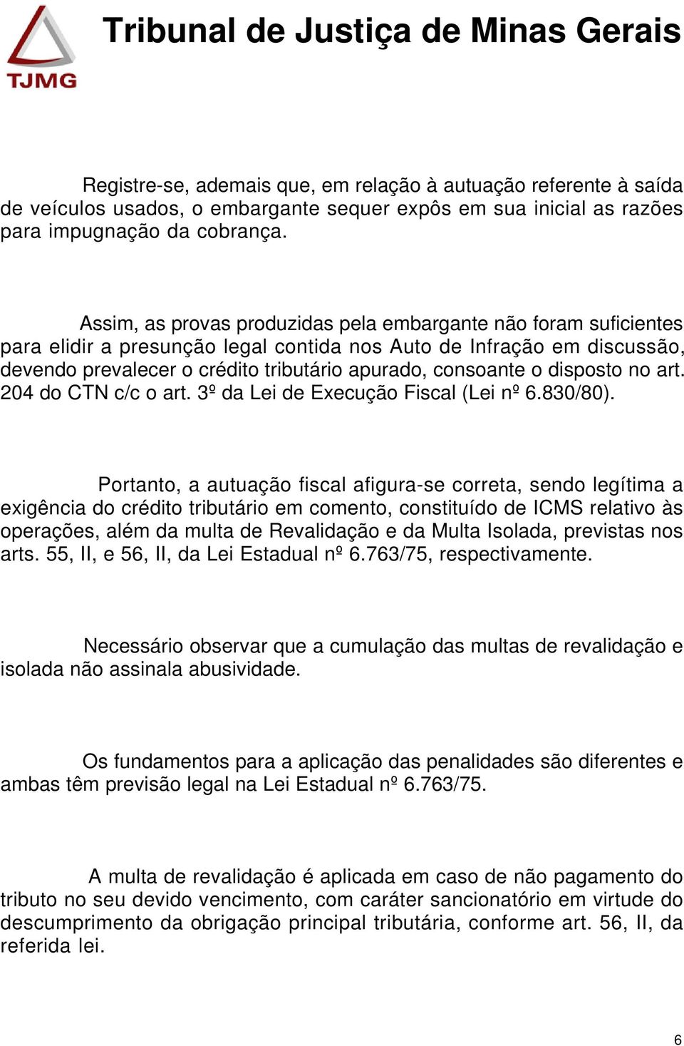 disposto no art. 204 do CTN c/c o art. 3º da Lei de Execução Fiscal (Lei nº 6.830/80).