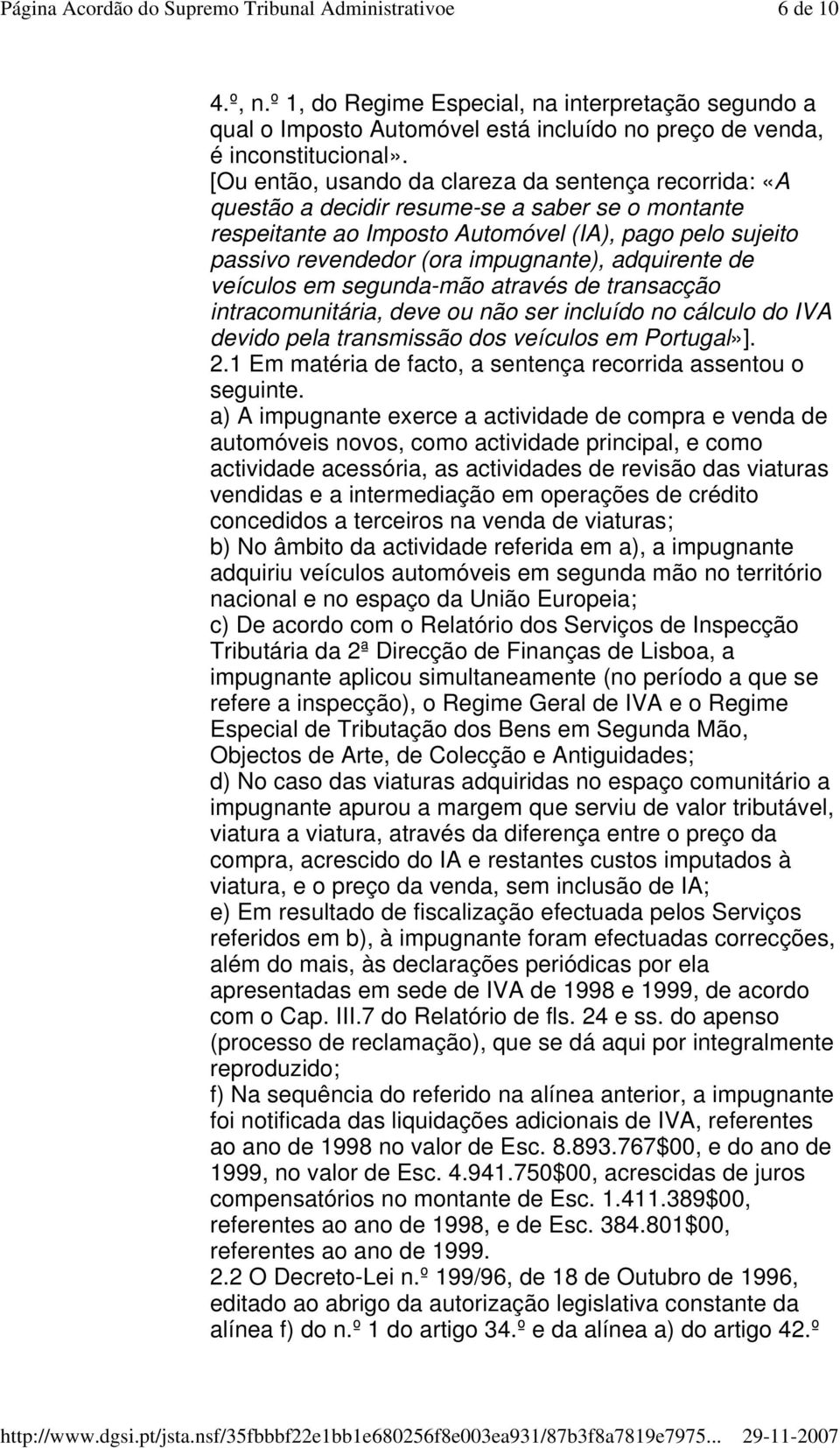 adquirente de veículos em segunda-mão através de transacção intracomunitária, deve ou não ser incluído no cálculo do IVA devido pela transmissão dos veículos em Portugal»]. 2.